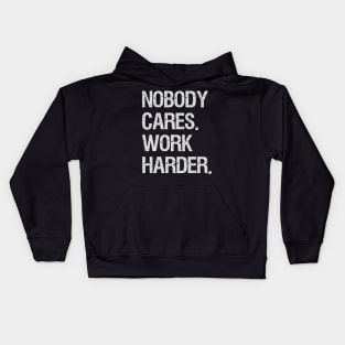 Nobody Cares Work Harder Motivational Quotes Kids Hoodie